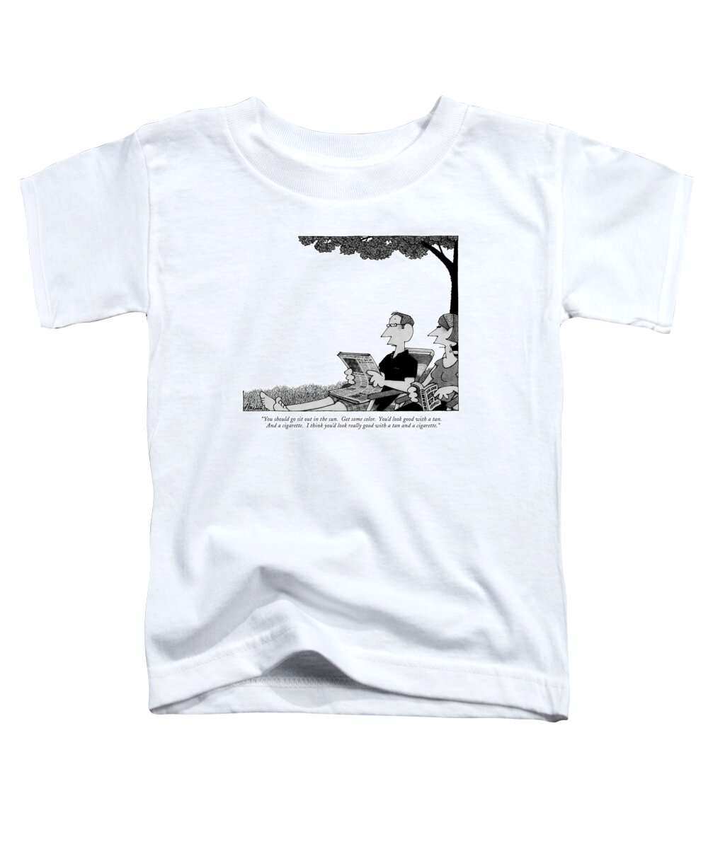 You Should Go Sit Out In The Sun. Get Some Color. You'd Look Good With A Tan. And A Cigarette. I Think You'd Look Really Good With A Tan And A Cigarette. Toddler T-Shirt featuring the drawing You Should Go Sit Out In The Sun. Get Some by William Haefeli