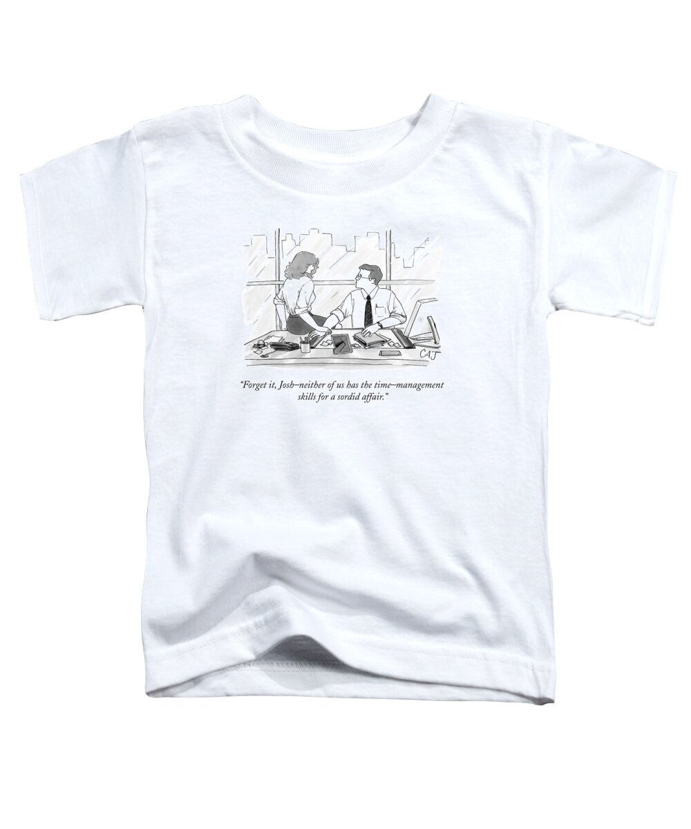 Offices Toddler T-Shirt featuring the drawing Forget It, Josh - Neither Of Us Has The Time by Carolita Johnson