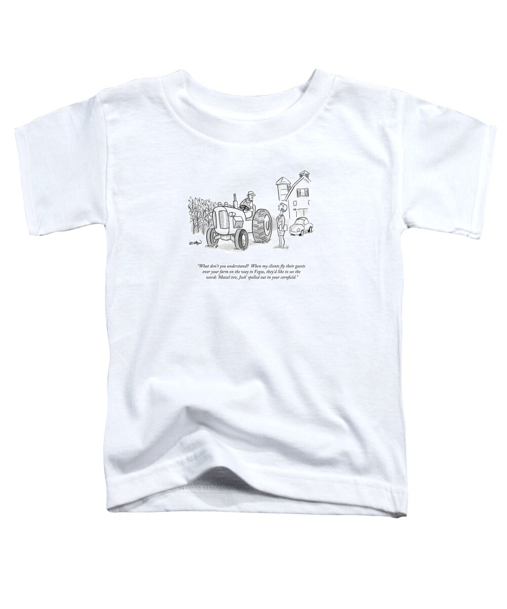 Corn Circles Toddler T-Shirt featuring the drawing What Don't You Understand? When My Clients Fly by Robert Leighton