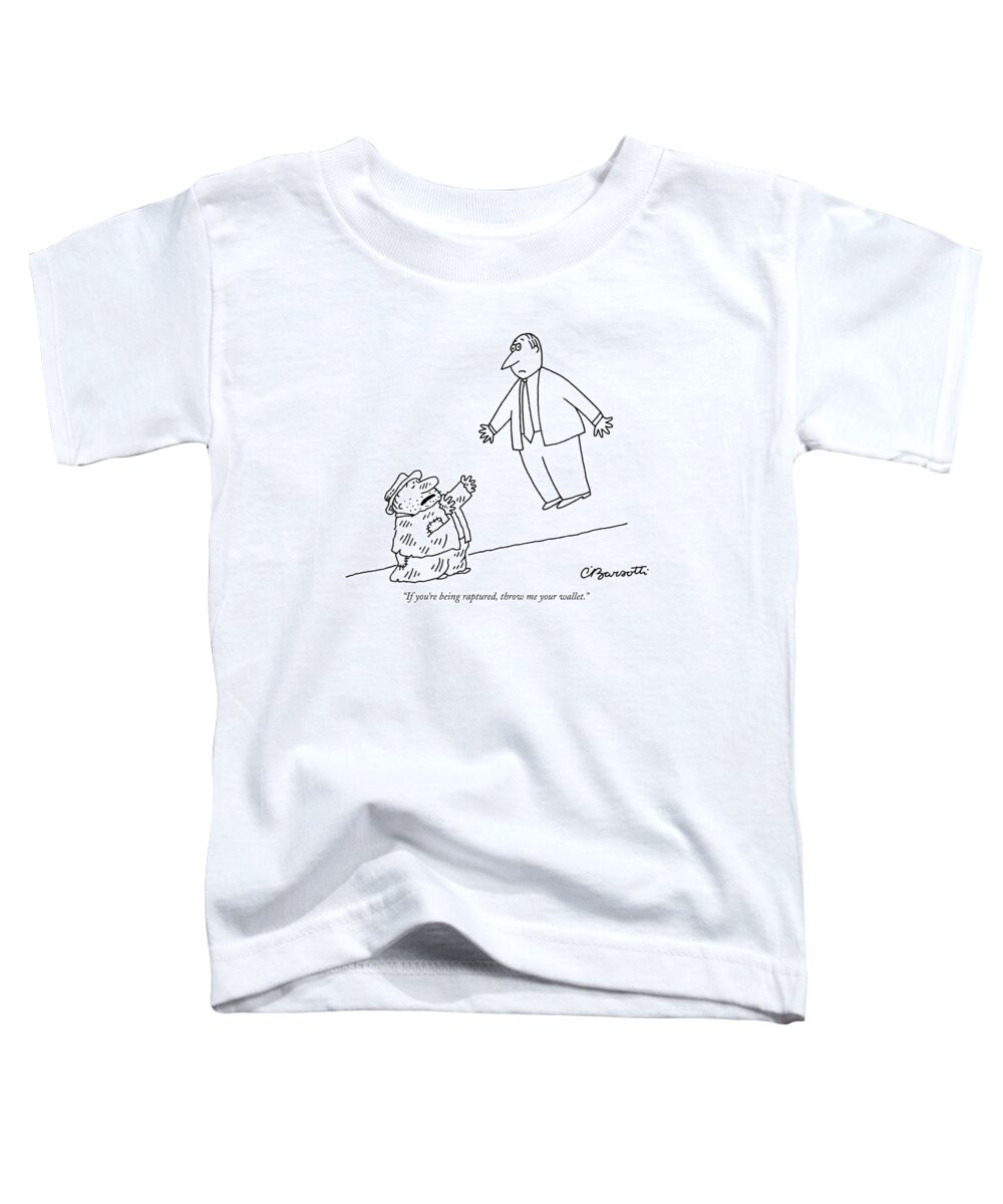 Tin Cup Religion Word Play Money Urban
 
(bum Talking Businessman Floating Above The Sidewalk.) 120964 Cba Charles Barsotti Toddler T-Shirt featuring the drawing If You're Being Raptured by Charles Barsotti