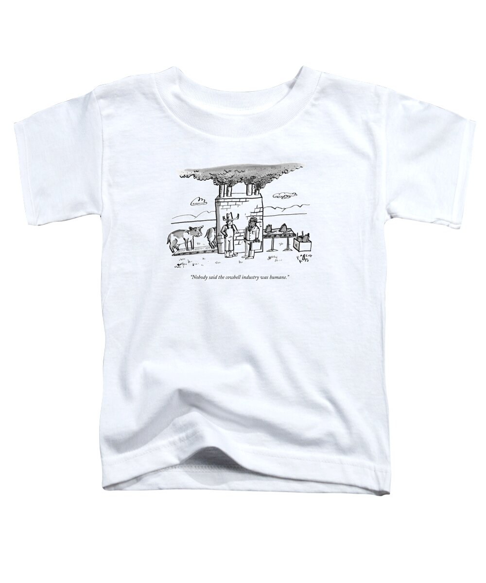 Humane Toddler T-Shirt featuring the drawing Nobody Said The Cowbell Industry Was Humane by Farley Katz