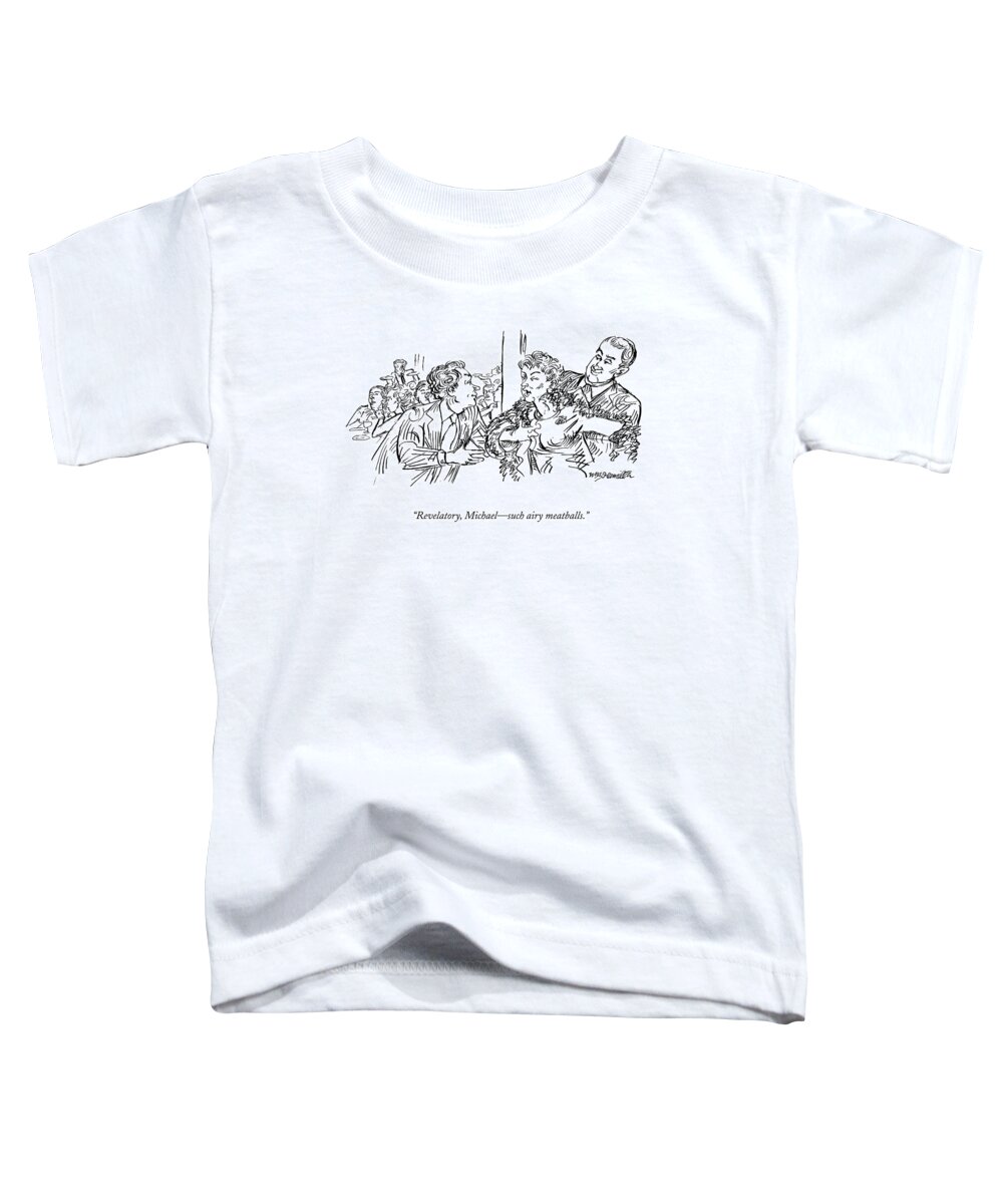 Cocktail Party Toddler T-Shirt featuring the drawing Revelatory, Michael - Such Airy Meatballs by William Hamilton