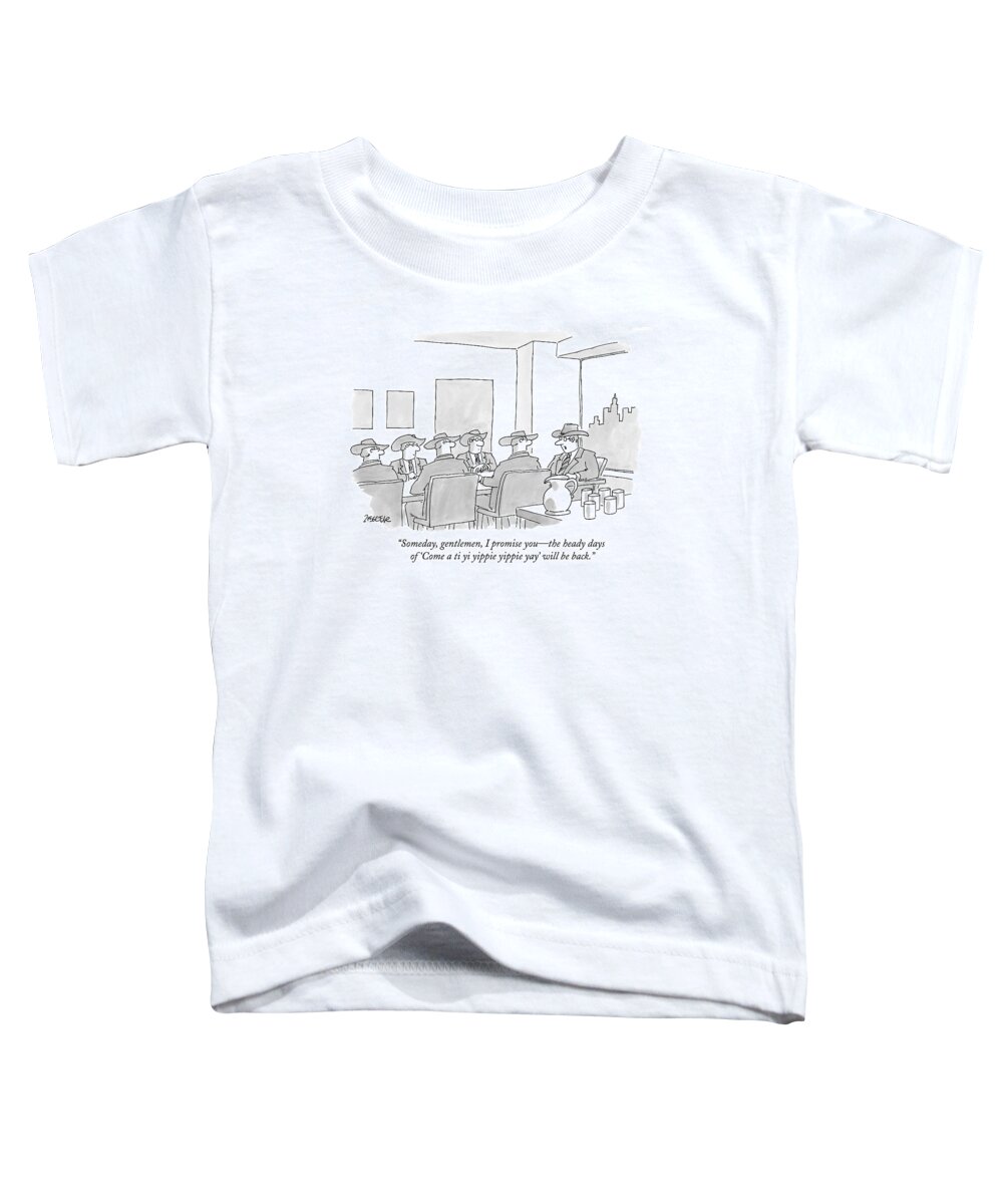Cowboys Toddler T-Shirt featuring the drawing Someday, Gentlemen, I Promise You - The Heady by Jack Ziegler