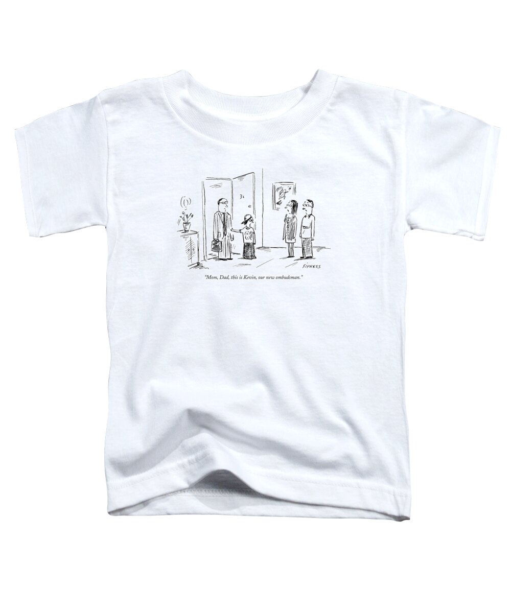 Families Crime Ethics Law Legal Teenager

(child To Parents Toddler T-Shirt featuring the drawing Mom, Dad, This Is Kevin, Our New Ombudsman by David Sipress