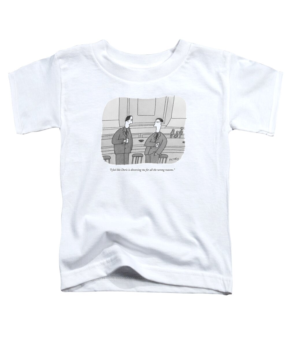 Divorce Toddler T-Shirt featuring the drawing I Feel Like Doris Is Divorcing Me For All by Peter C. Vey
