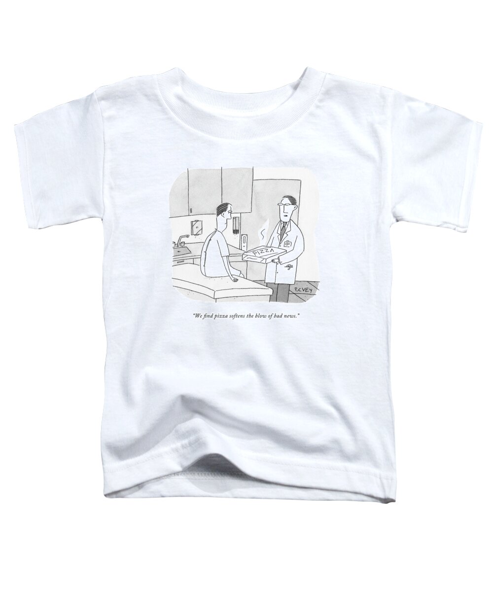 Doctor Toddler T-Shirt featuring the drawing We Find Pizza Softens The Blow Of Bad News by Peter C. Vey