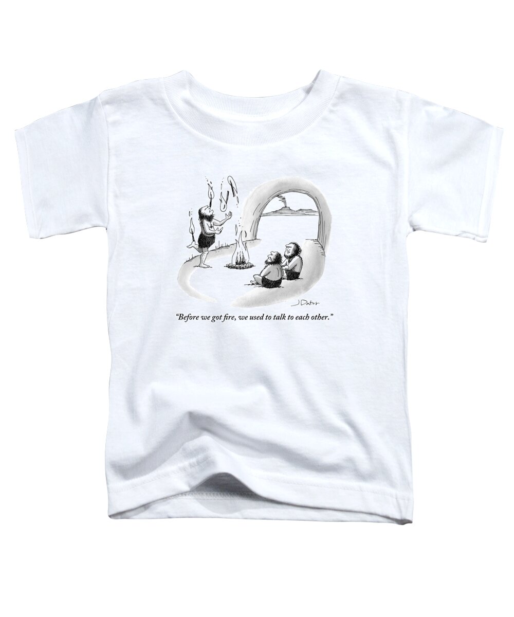Before We Got Fire Toddler T-Shirt featuring the drawing A Caveman Is Juggling Sticks Of Fire While Two by Joe Dator