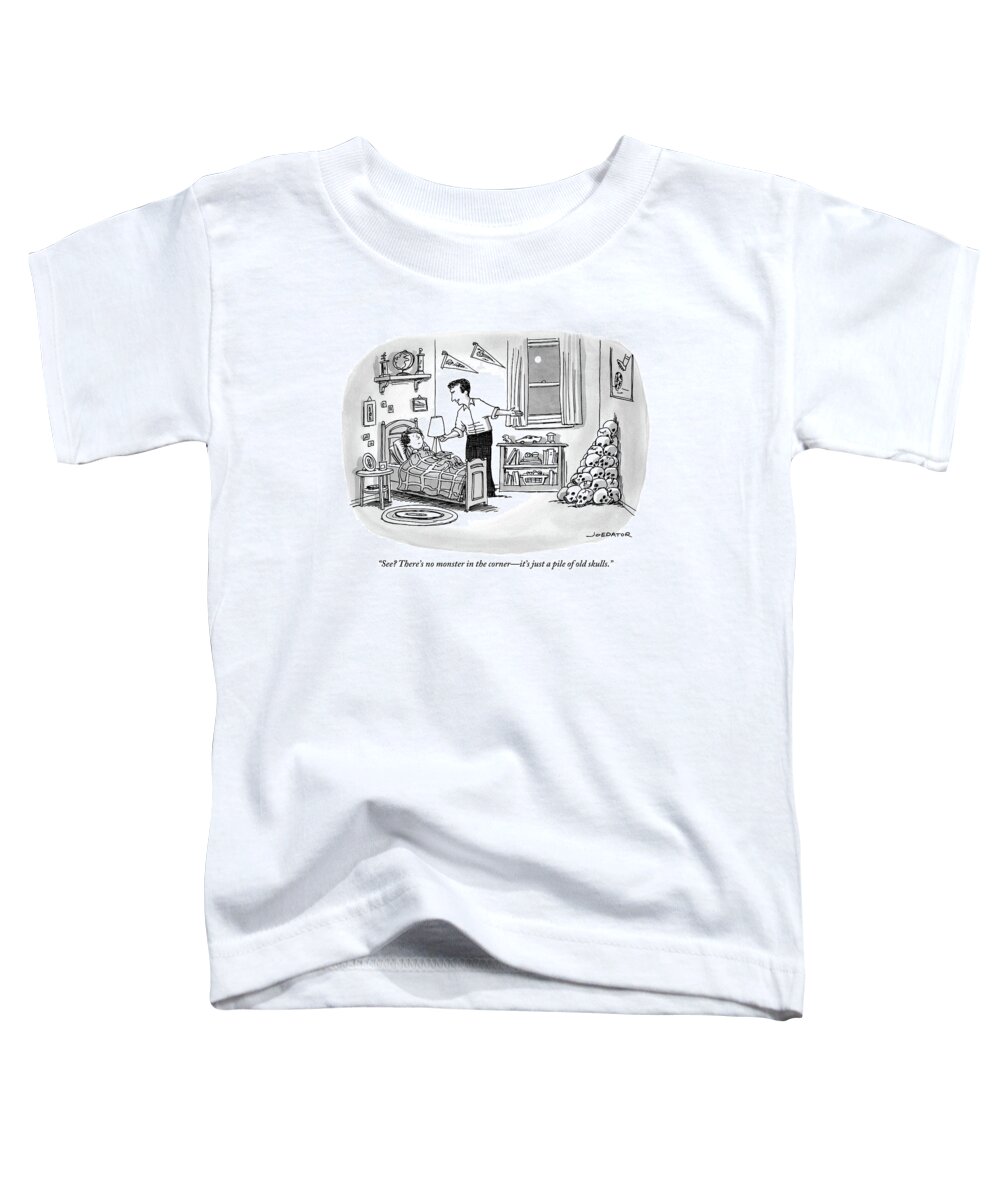 See? There's No Monster In The Corner - It's Just A Pile Of Old Skulls. Toddler T-Shirt featuring the drawing A Father Points To A Pile Of Skulls In The Corner by Joe Dator