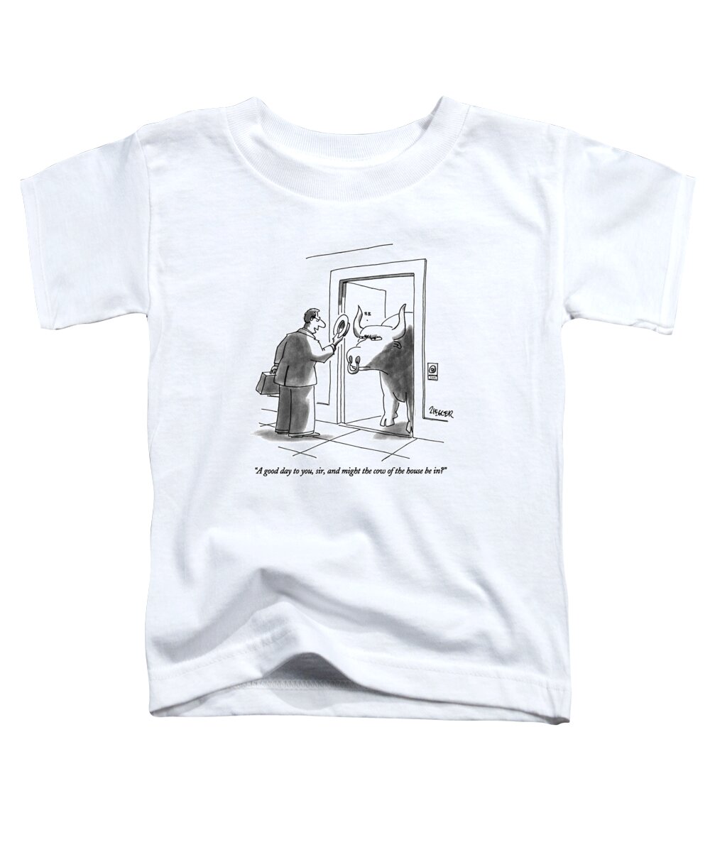 

 Door-to-door Salesman Says To Angry Looking Bull With Nose Ring Toddler T-Shirt featuring the drawing A Good Day by Jack Ziegler