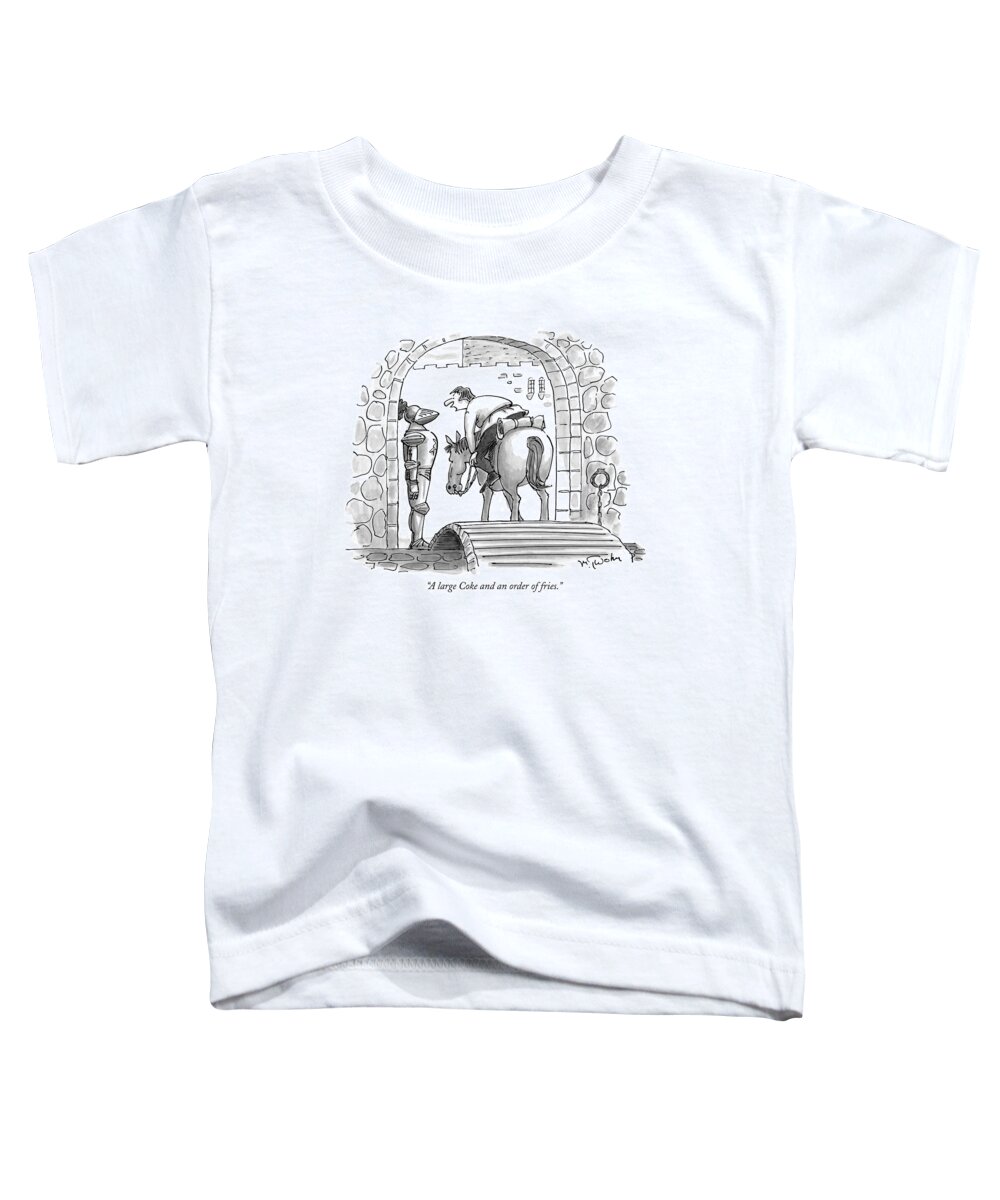 Medieval Times Toddler T-Shirt featuring the drawing A Large Coke And An Order Of Fries by Mike Twohy
