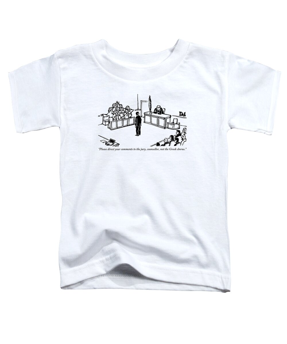 Choros Toddler T-Shirt featuring the drawing A Lawyer In A Courtroom Is Seen Facing A Chorus by Drew Dernavich
