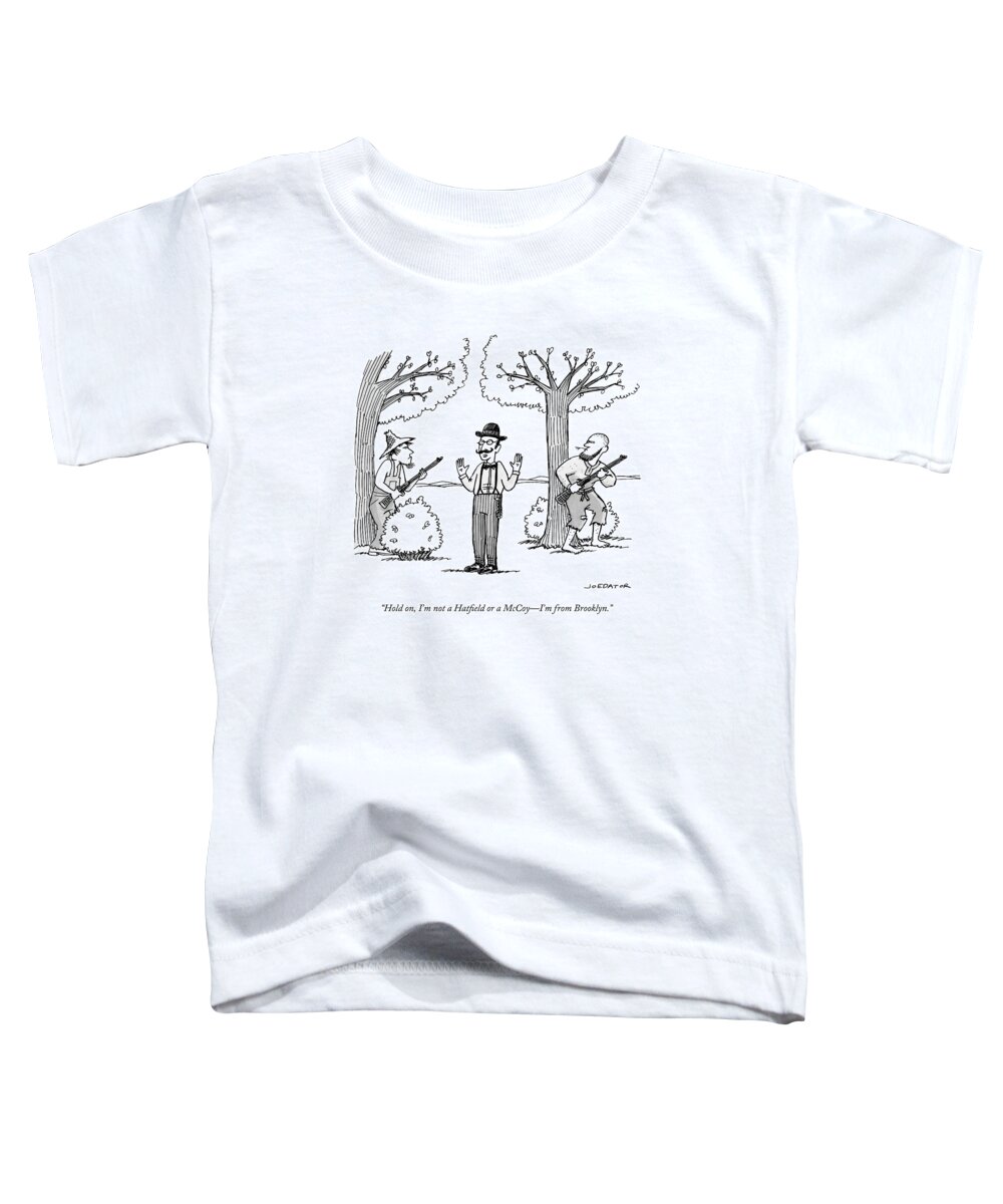 Hold On Toddler T-Shirt featuring the drawing I'm not a Hatfield or a McCoy. I'm from Brooklyn by Joe Dator