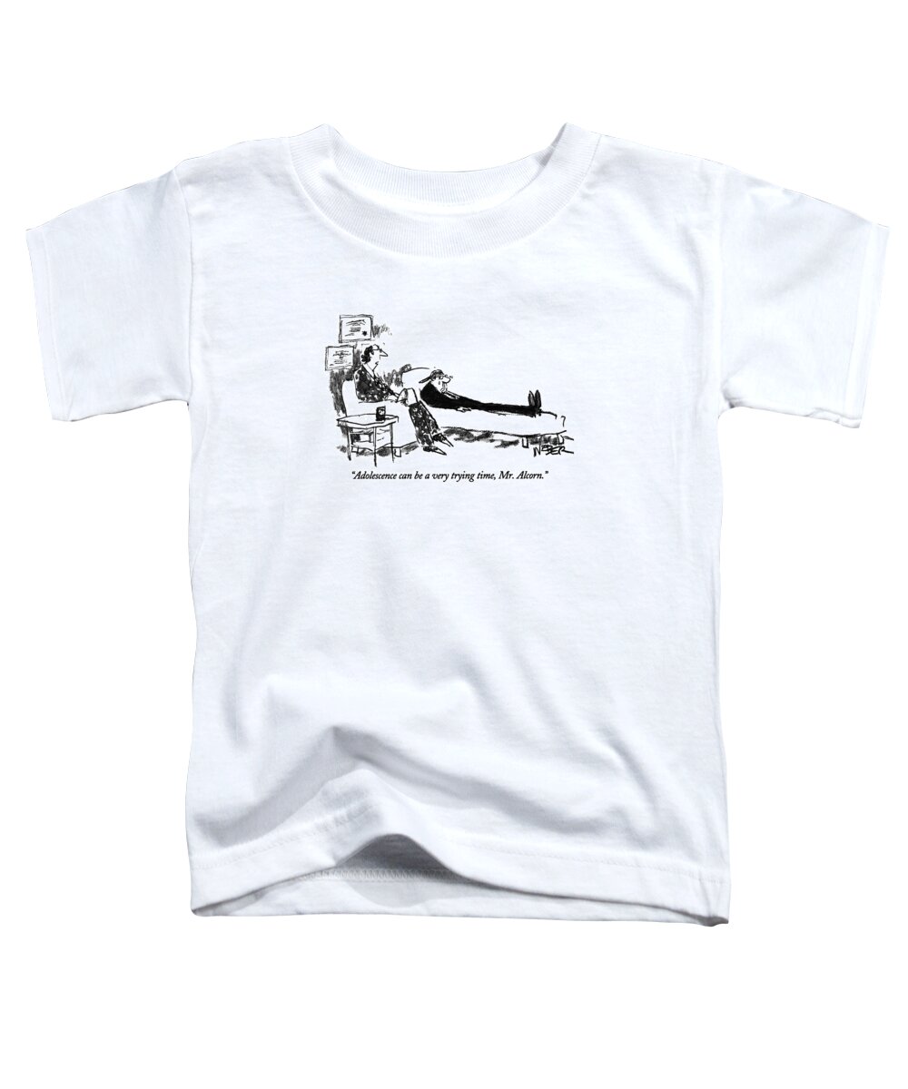 

 Psychiatrist Says To Middle Aged Patient Who Is Crying. 
Middle Age Toddler T-Shirt featuring the drawing Adolescence Can Be A Very Trying Time by Robert Weber