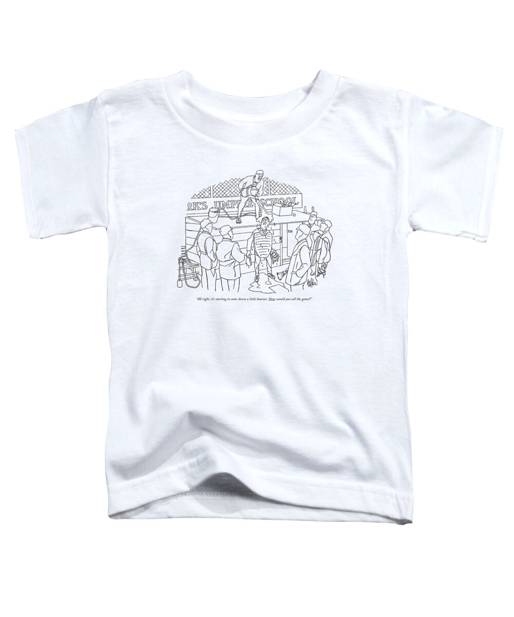 
 (umpire Is Being Doused With Water From A Bucket.) Leisure Toddler T-Shirt featuring the drawing All Right, It's Starting To Come Down A Little by George Price