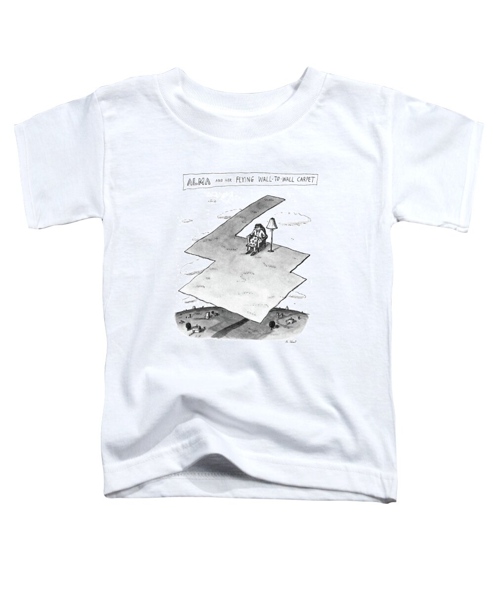 
 Woman Sits In Chair As Her Irregularly Cut Rug Flies Above Land. 

 Woman Sits In Chair As Her Irregularly Cut Rug Flies Above Land. 
Magic Toddler T-Shirt featuring the drawing Alma And Her Flying Wall-to-wall Carpet by Roz Chast