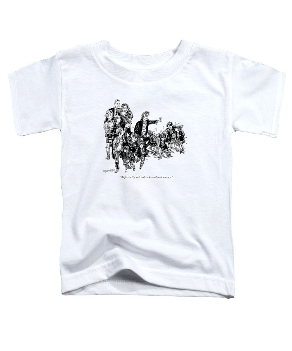 Fathers Toddler T-Shirt featuring the drawing Apparently, He's Old Rock-and-roll Money by William Hamilton