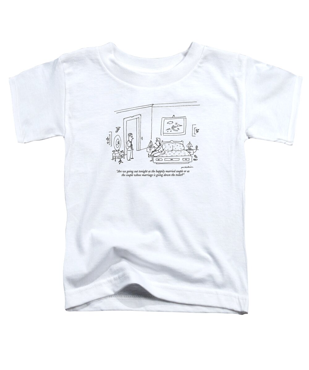 (man Talking To His Wife As They Get Dressed To Go Out)
Relationships Toddler T-Shirt featuring the drawing Are We Going Out Tonight As The Happily Married by Michael Maslin