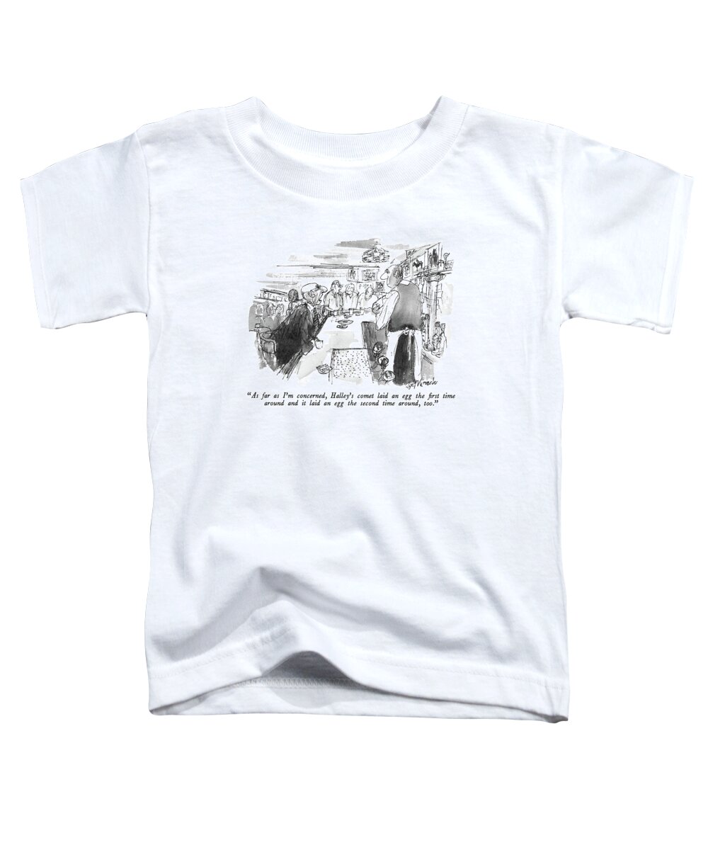 

 Old Man Says To Bartender In A Bar. 
Bars Toddler T-Shirt featuring the drawing As Far As I'm Concerned by Joseph Mirachi