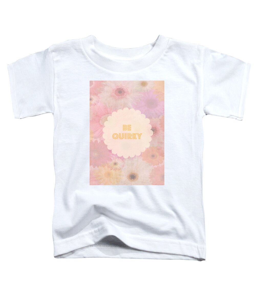Be Quirky Toddler T-Shirt featuring the digital art Be Quirky by Inspired Arts