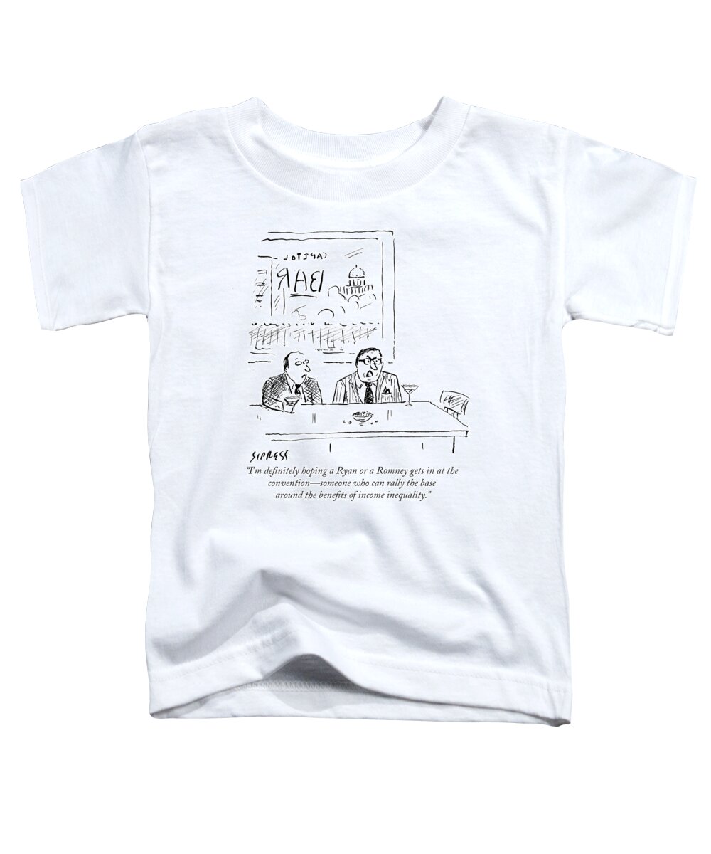 I'm Definitely Hoping A Ryan Or A Romney Gets In At The Convention - Someone Who Can Rally The Base Around The Benefits Of Income Inequality.' Toddler T-Shirt featuring the drawing Benefits Of Income Inequality by David Sipress