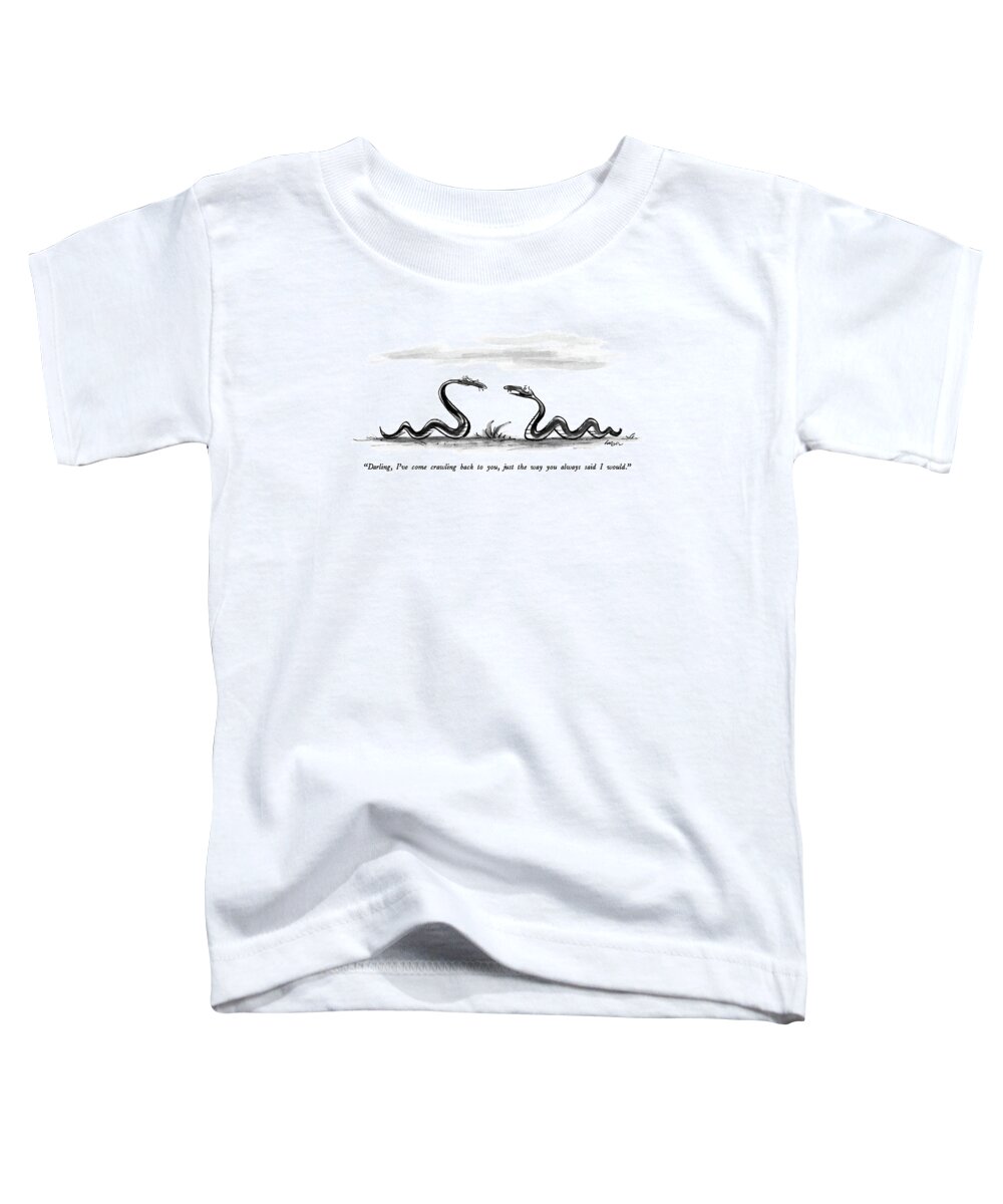 

 One Snake To Antoher. 
Animals Toddler T-Shirt featuring the drawing Darling, I've Come Crawling Back by Lee Lorenz