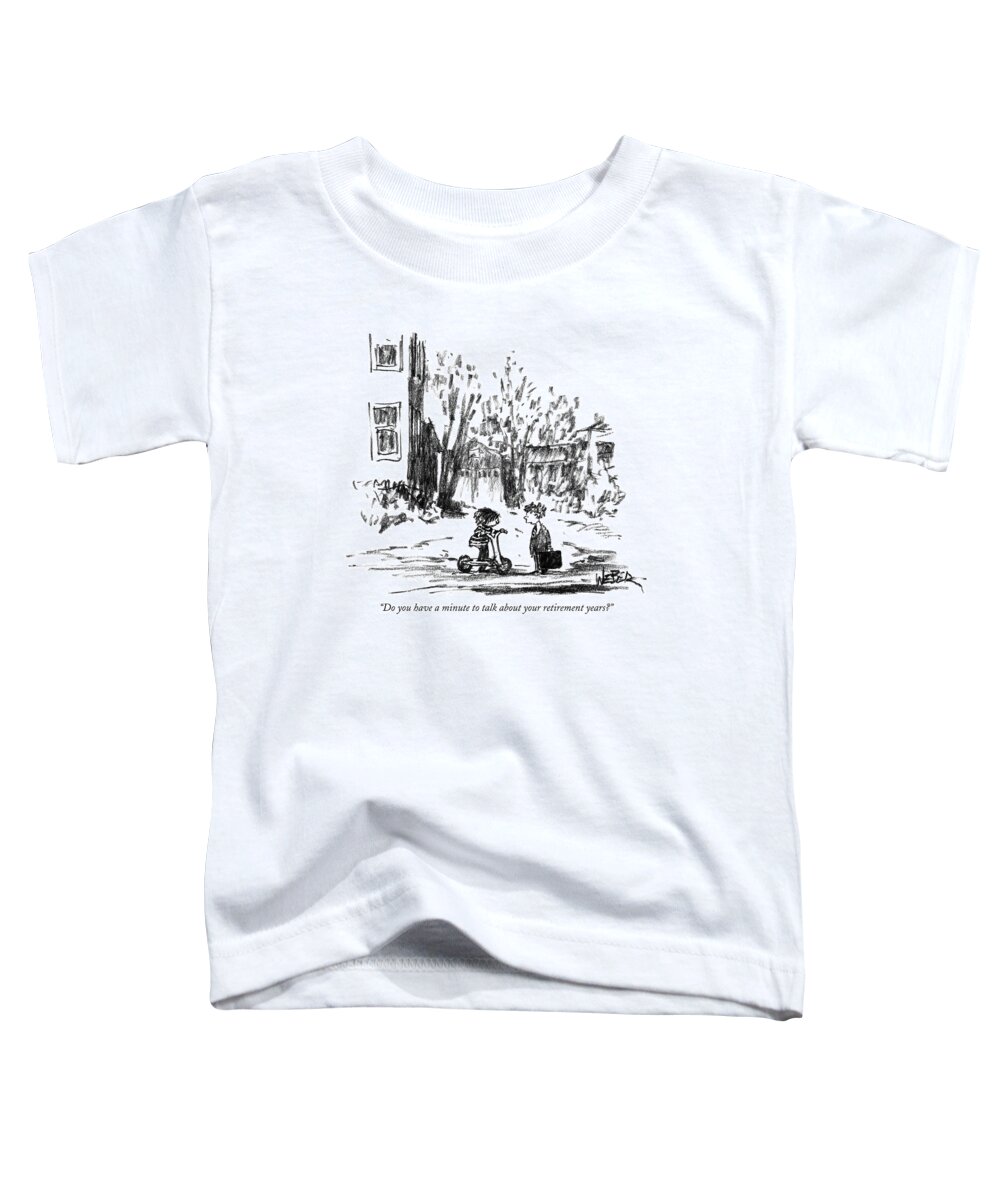 Salesmen Toddler T-Shirt featuring the drawing Do You Have A Minute To Talk by Robert Weber