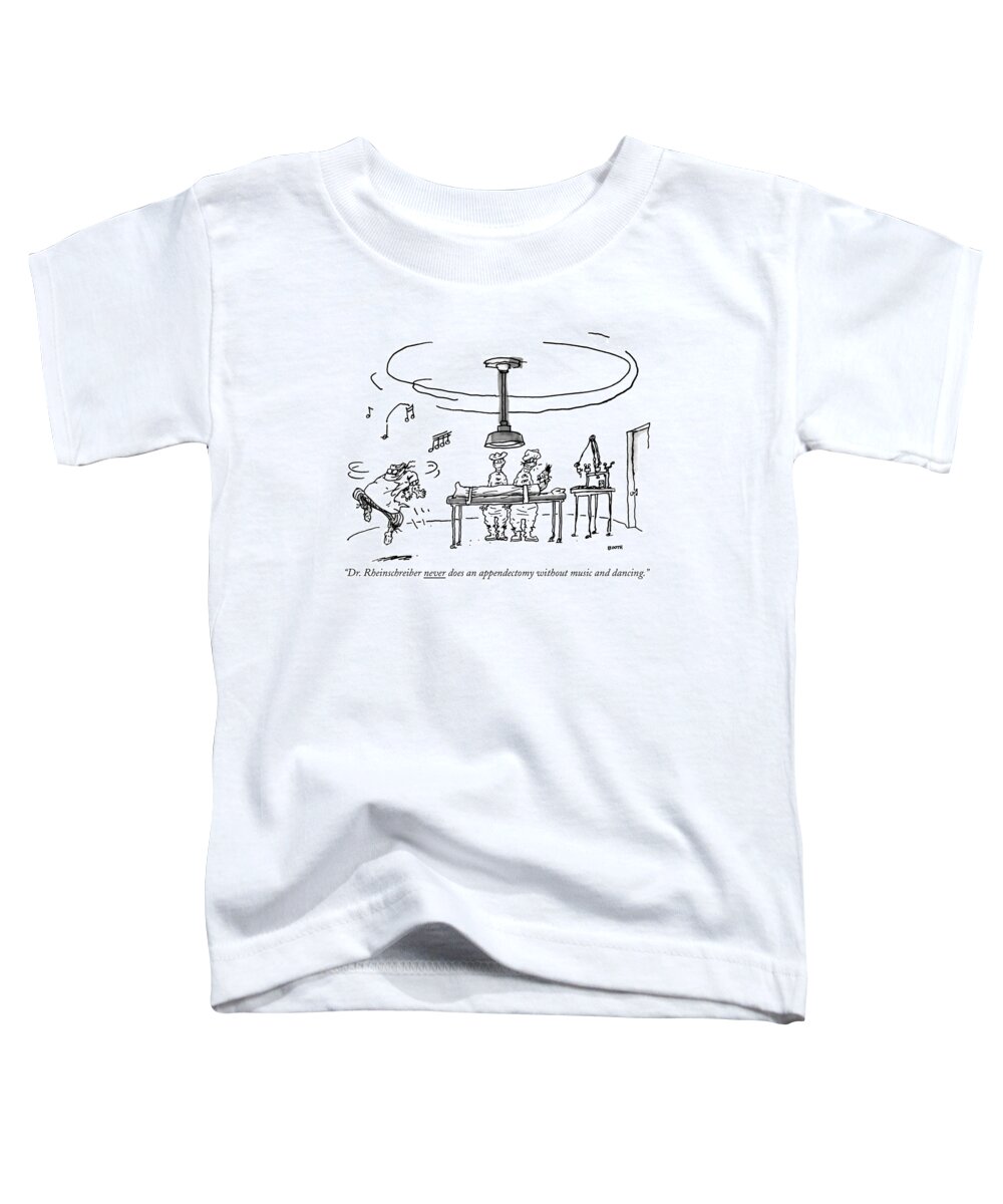 Medical Toddler T-Shirt featuring the drawing Dr. Rheinschreiber Never Does An Appendectomy by George Booth