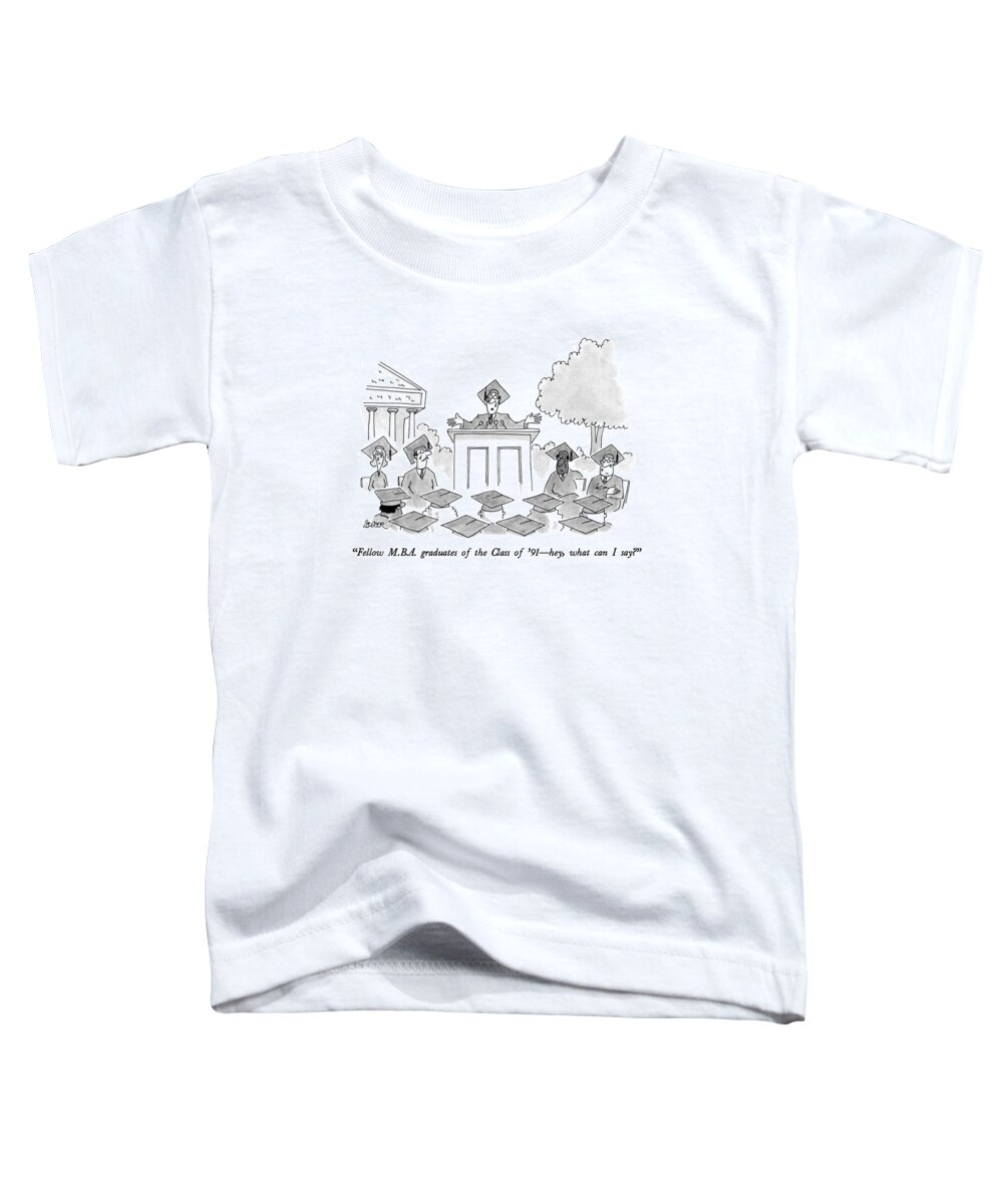 
 Man Giving Speech To Class Of Graduates At Ceremony. 
Graduaion Toddler T-Shirt featuring the drawing Fellow M.b.a. Graduates Of The Class Of '91 - Hey by Jack Ziegler