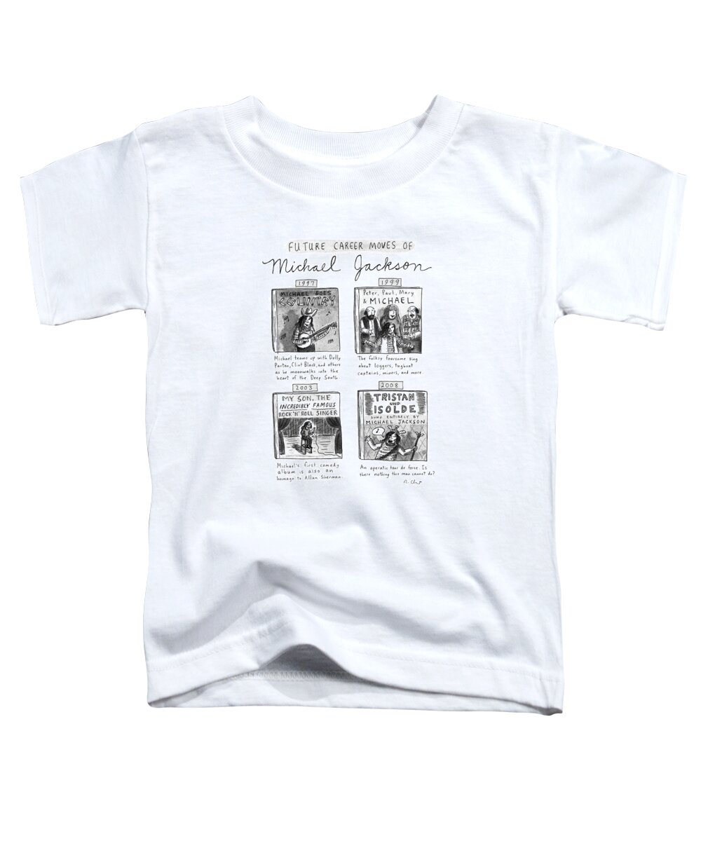 
Title: Future Career Moves Of Michael Jackson. Shows Four Future Singing Careers: 1997-michael Goes Country: Toddler T-Shirt featuring the drawing Future Career Moves Of Mickael Jackson by Roz Chast