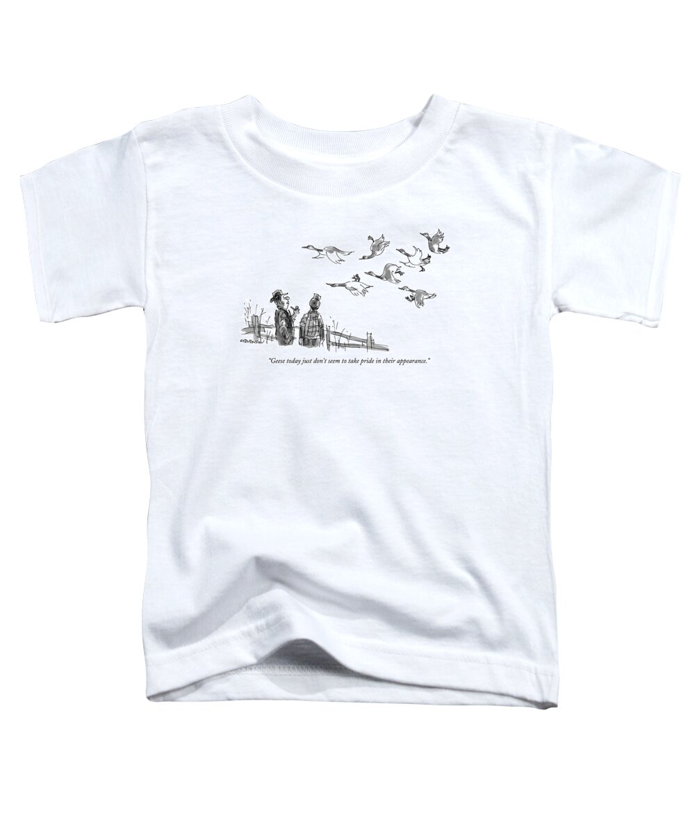 

 One Farmer To Another As They Watch Geese In Sloppy Formation Fly Overhead. 
Geese Toddler T-Shirt featuring the drawing Geese Today Just Don't Seem To Take Pride by James Stevenson