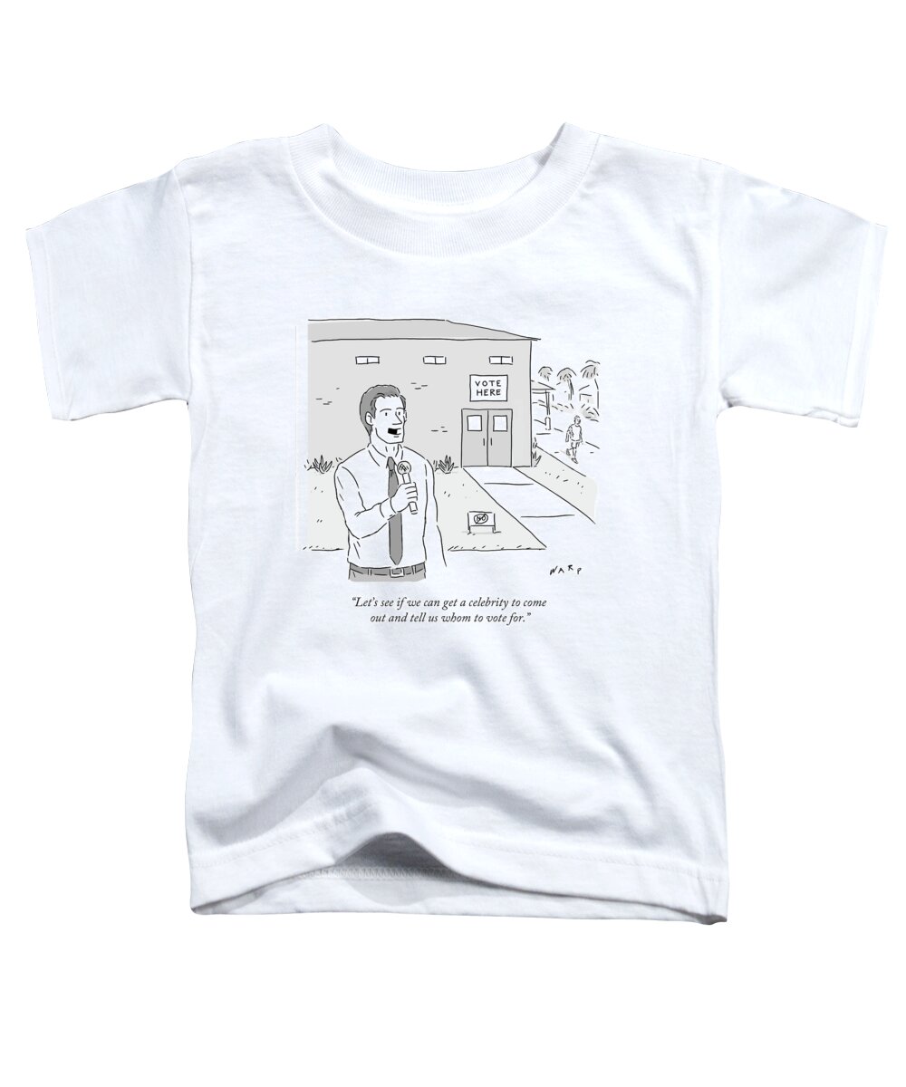 Vote Here Toddler T-Shirt featuring the drawing Get A Celebrity To Come Out And Tell Us Whom by Kim Warp