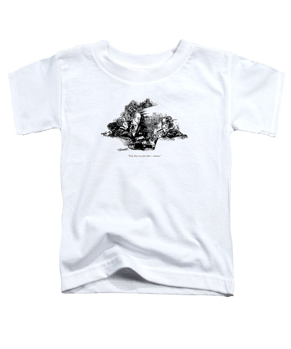 
(older Man Says To Two Others As They Light Up Cigars)
Men Toddler T-Shirt featuring the drawing God, They Were Fun Then - Women by William Hamilton