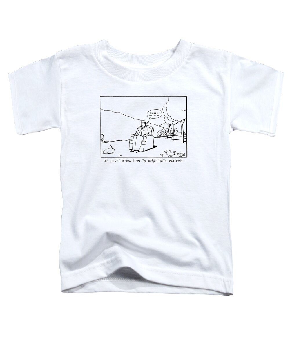 Nature Toddler T-Shirt featuring the drawing He Didn't Know How To Appreciate Nature by Bruce Eric Kaplan