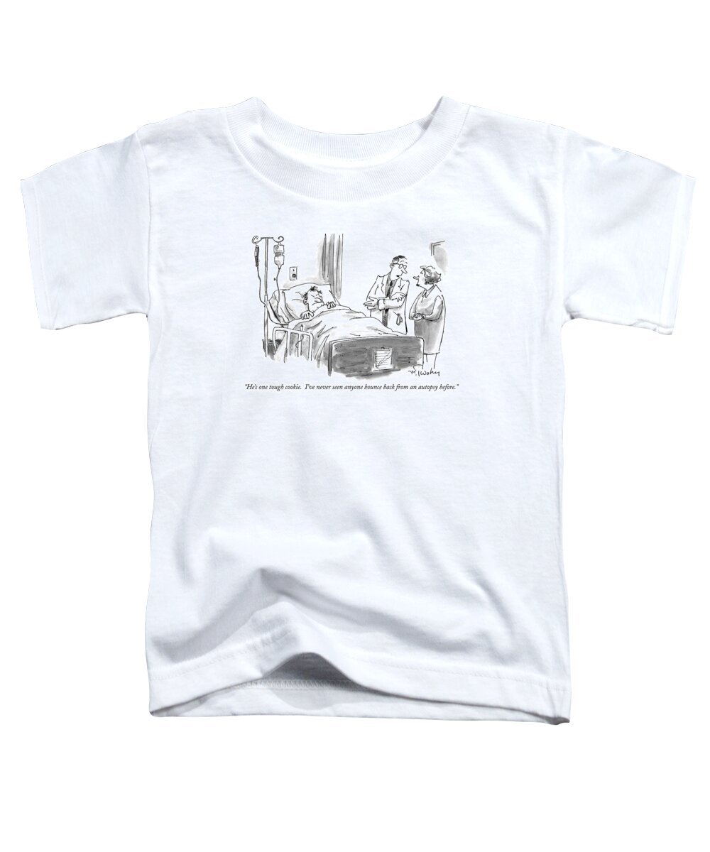 Medical Toddler T-Shirt featuring the drawing He's One Tough Cookie. I've Never Seen Anyone by Mike Twohy