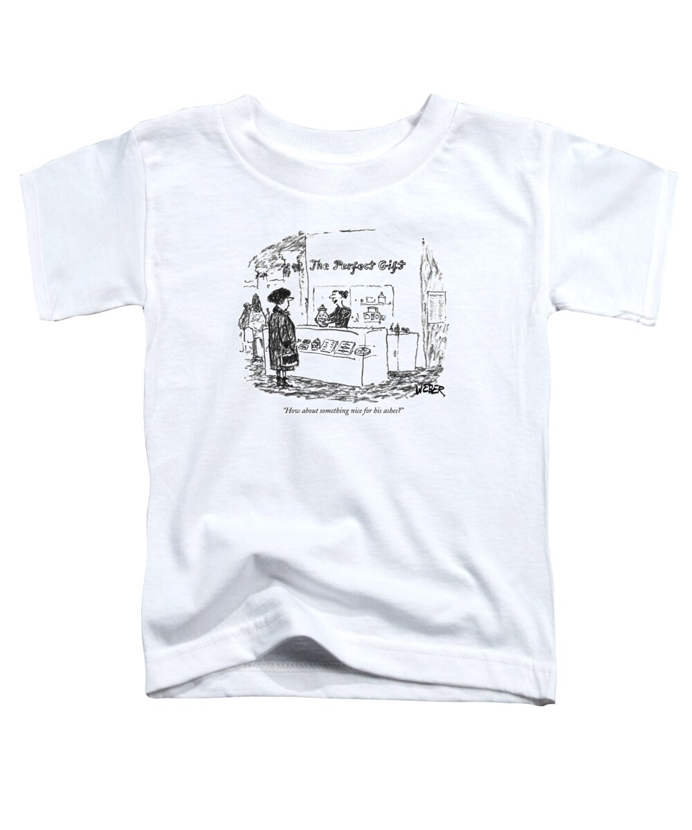 Ashes Toddler T-Shirt featuring the drawing How About Something Nice For His Ashes? by Robert Weber