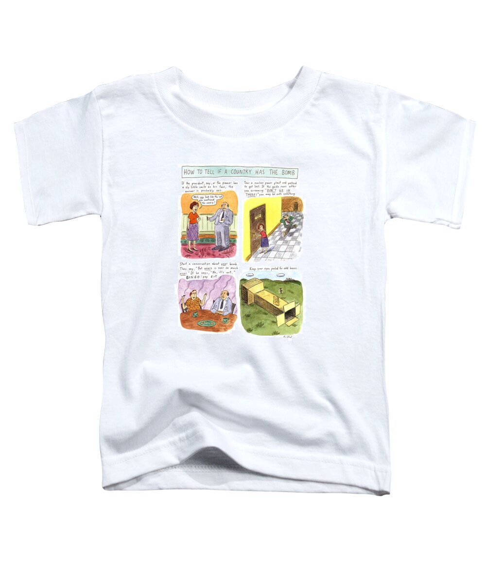 How To Tell If A Country Has The Bomb
(the Ways In Which You Can Find Out Who's Hiding The Truth.)
Government Toddler T-Shirt featuring the drawing How To Tell If A Country Has The Bomb by Roz Chast