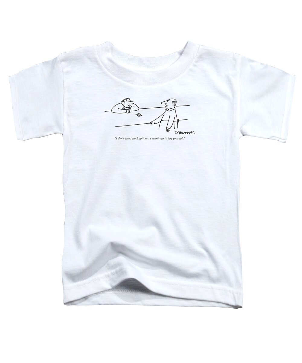 Stock Toddler T-Shirt featuring the drawing I Don't Want Stock Options. I Want You To Pay by Charles Barsotti