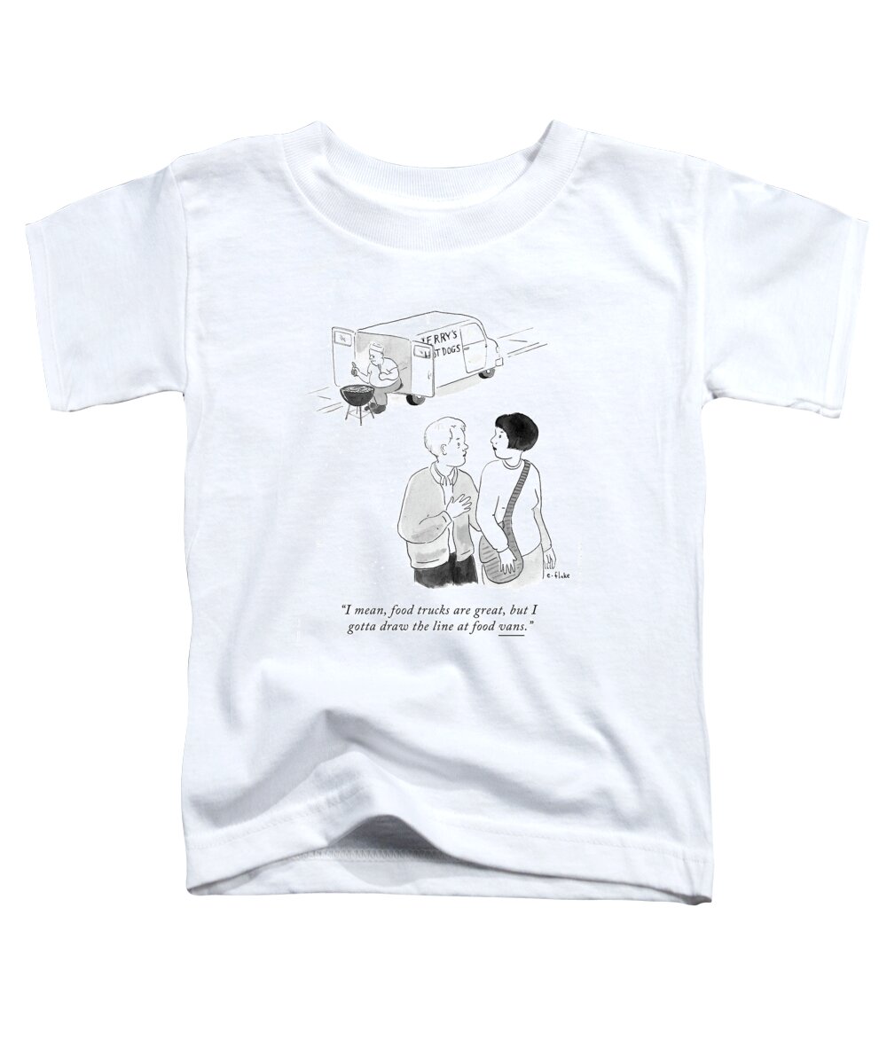 I Mean Toddler T-Shirt featuring the drawing I Gotta Draw The Line At Food Vans by Emily Flake
