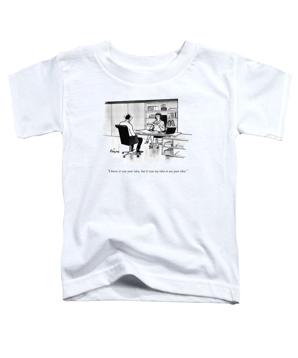 Boss Toddler T-Shirt featuring the drawing I Know It Was Your Idea by Kaamran Hafeez