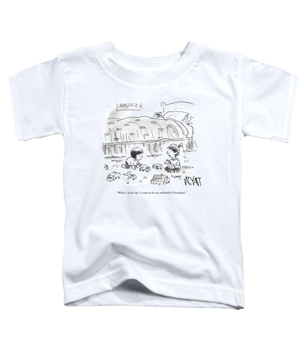 When I Grow Up Toddler T-Shirt featuring the drawing I Want To Be An Embattled President by Christopher Weyant
