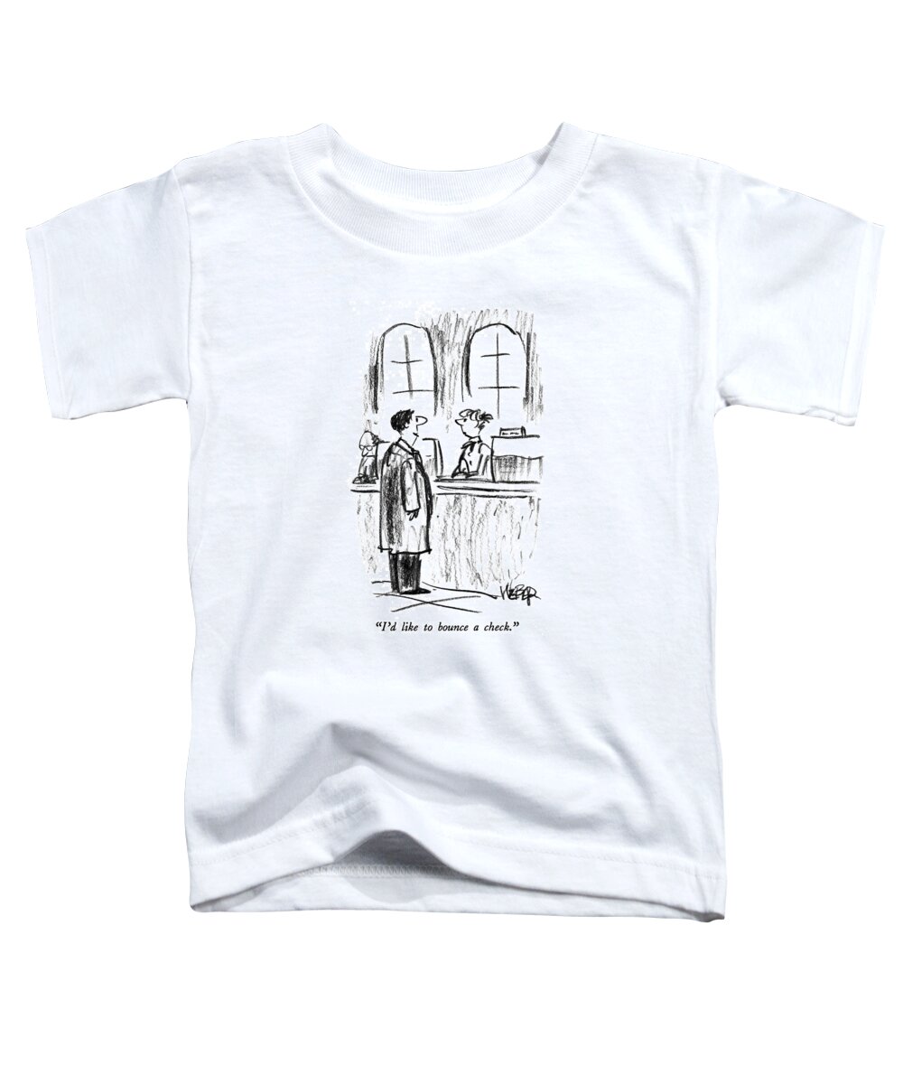 Banking Toddler T-Shirt featuring the drawing I'd Like To Bounce A Check by Robert Weber