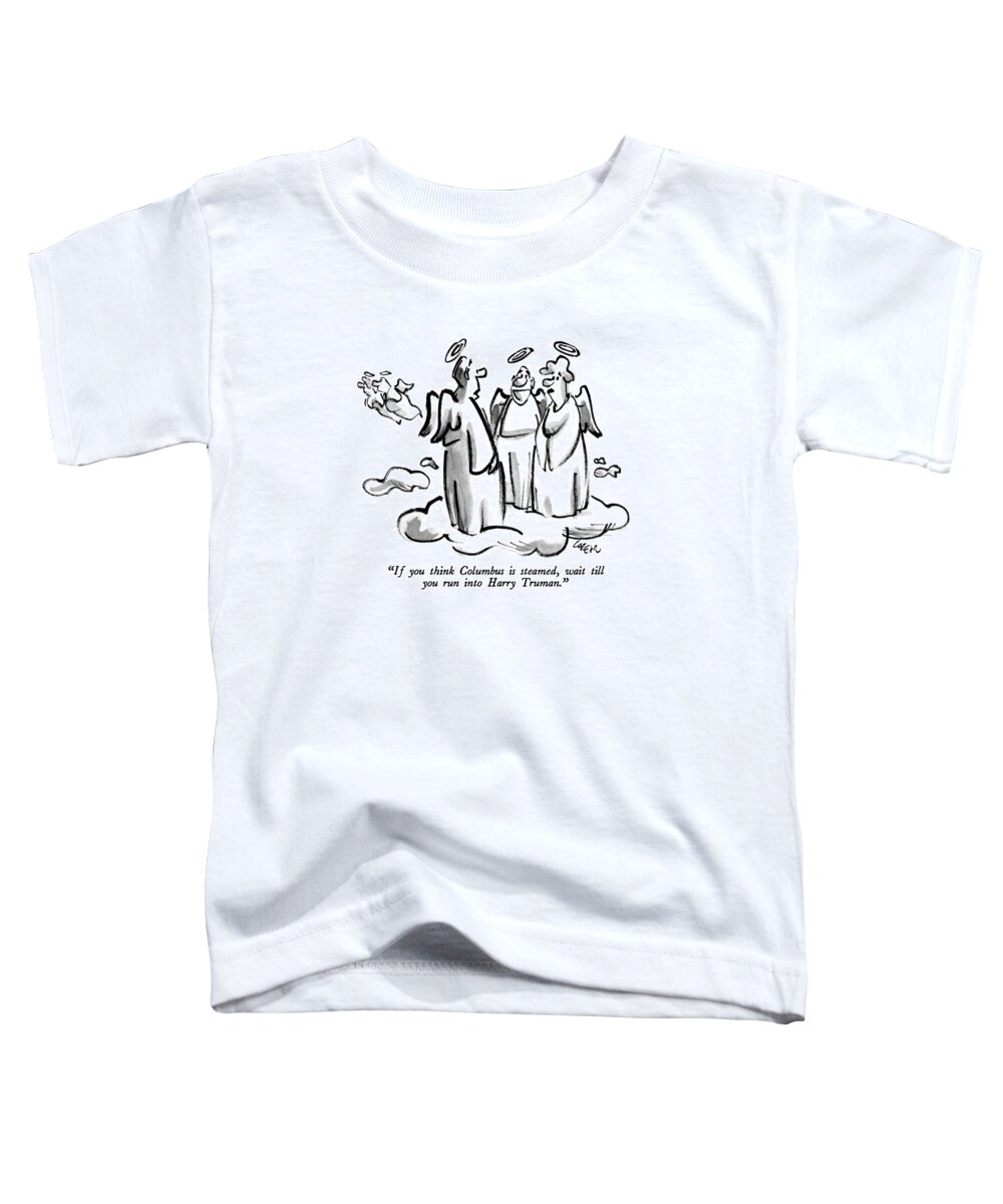 History Toddler T-Shirt featuring the drawing If You Think Columbus Is Steamed by Lee Lorenz