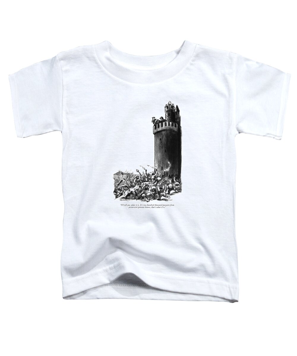 
' King To Member Of The Court As Villagers Storm The Castle. Royalty Toddler T-Shirt featuring the drawing I'll Tell You What It Is. It's Two Hundred by Eldon Dedini