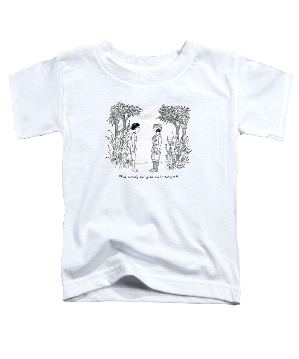 Science Toddler T-Shirt featuring the drawing I'm Already Seeing An Anthropologist by Victoria Roberts