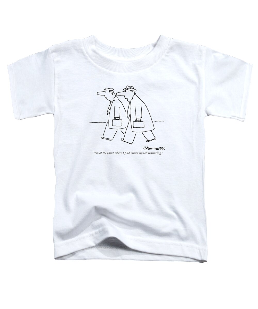 
(two Men With Briefcases Walking Along Street.) Insecurity Toddler T-Shirt featuring the drawing I'm At The Point Where I Find Mixed Signals by Charles Barsotti