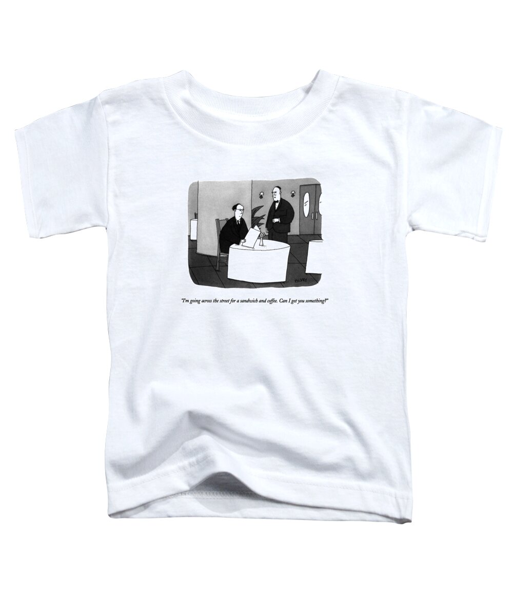 Waiters Toddler T-Shirt featuring the drawing I'm Going Across The Street For A Sandwich by Peter C. Vey