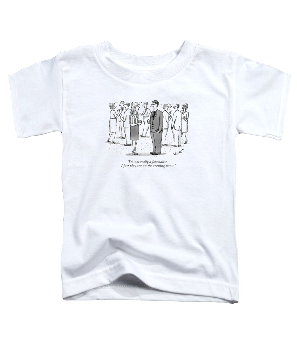 Television -news Toddler T-Shirt featuring the drawing I'm Not Really A Journalist. I Just Play One by Tom Cheney