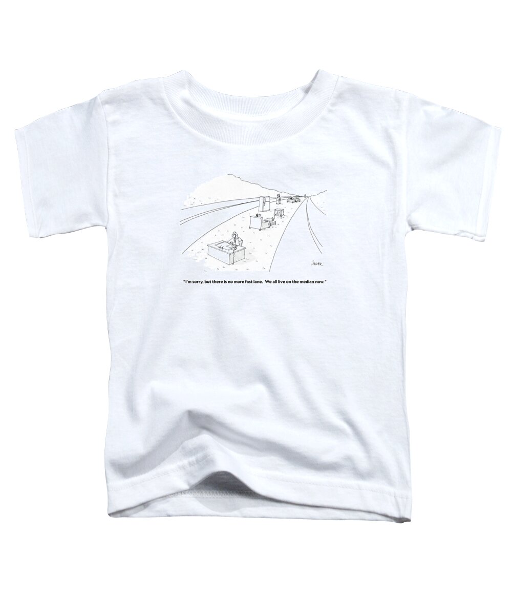 Failure Toddler T-Shirt featuring the drawing I'm Sorry, But There Is No More Fast Lane by Jack Ziegler