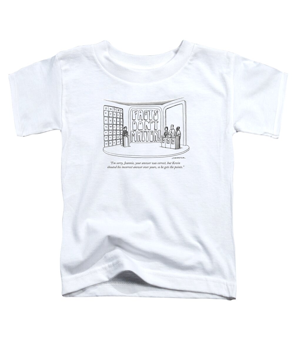 Facts Don't Matter Toddler T-Shirt featuring the drawing Facts Don't Matter by Joe Dator