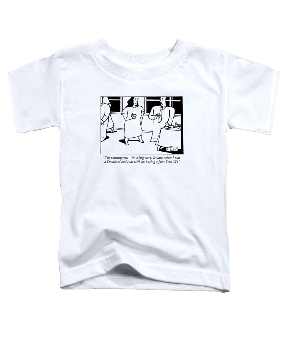 

 Man Says To Woman At Cocktail Party. 
Music Toddler T-Shirt featuring the drawing I'm Warning You - It's A Long Story. It Starts by Bruce Eric Kaplan